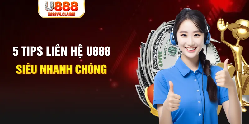 5 Tips liên hệ U888 siêu nhanh chóng 5 Tips liên hệ U888 siêu nhanh chóng