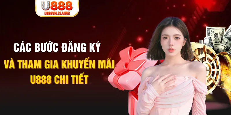 Các bước đăng ký và tham gia khuyến mãi U888 chi tiết Các bước đăng ký và tham gia khuyến mãi U888 chi tiết