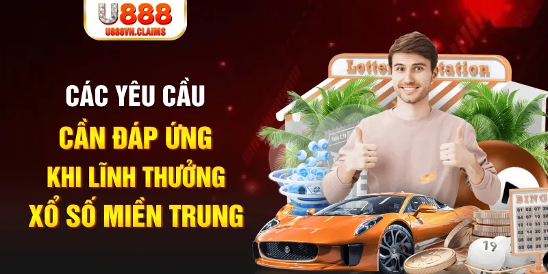 Các yêu cầu cần đáp ứng khi lĩnh thưởng xổ số miền Trung Các yêu cầu cần đáp ứng khi lĩnh thưởng xổ số miền Trung