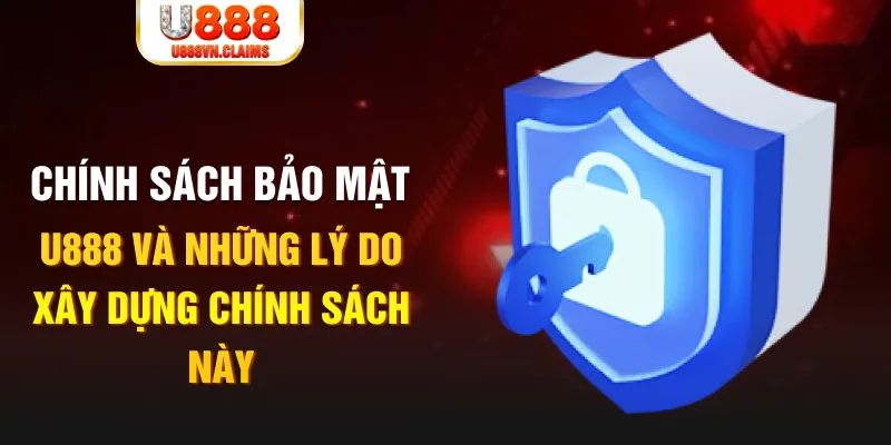Chính sách bảo mật U888 và những lý do xây dựng chính sách này Chính sách bảo mật U888 và những lý do xây dựng chính sách này