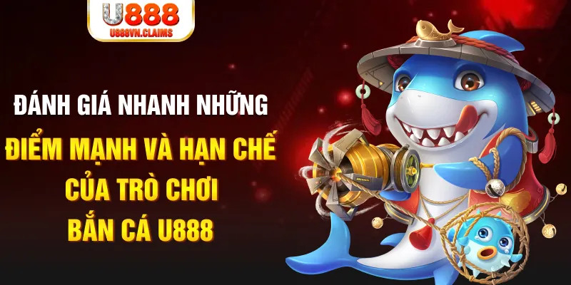 Đánh giá nhanh những điểm mạnh và hạn chế của trò chơi Bắn Cá U888 Đánh giá nhanh những điểm mạnh và hạn chế của trò chơi Bắn Cá U888