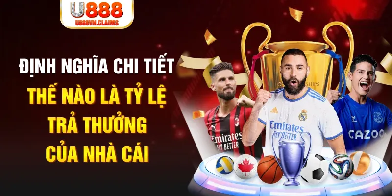 Định nghĩa chi tiết thế nào là tỷ lệ trả thưởng của nhà cái Định nghĩa chi tiết thế nào là tỷ lệ trả thưởng của nhà cái