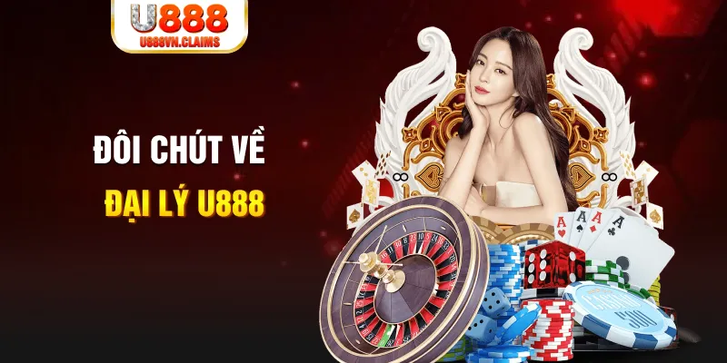 Đôi chút về đại lý U888 Đôi chút về đại lý U888