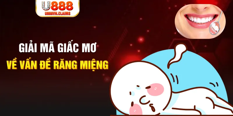 Giải mã giấc mơ về vấn đề răng miệng Giải mã giấc mơ về vấn đề răng miệng