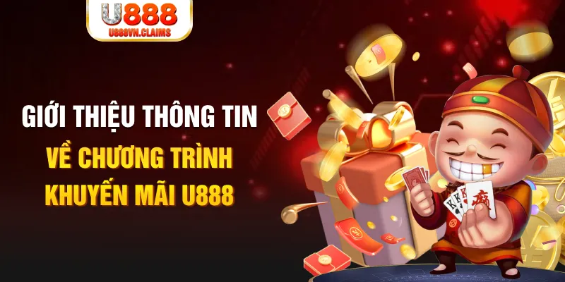 Giới thiệu thông tin về chương trình khuyến mãi U888 Giới thiệu thông tin về chương trình khuyến mãi U888
