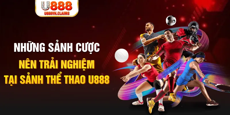 Những sảnh cược nên trải nghiệm tại sảnh thể thao U888 Những sảnh cược nên trải nghiệm tại sảnh thể thao U888