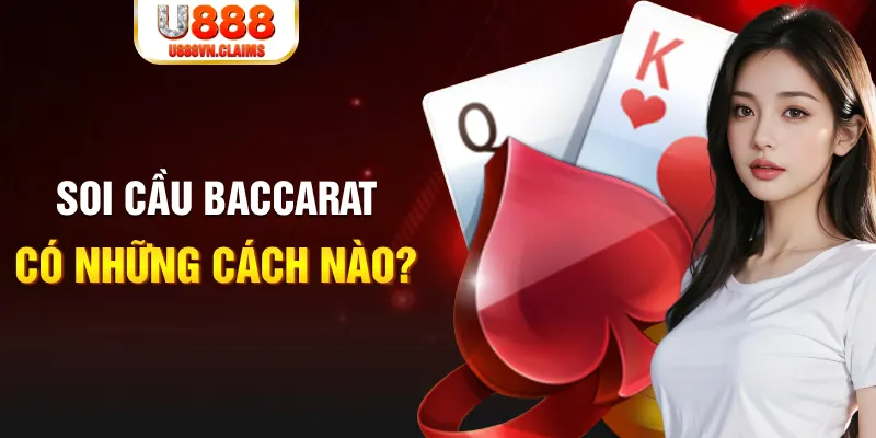 Soi cầu Baccarat có những cách nào? Soi cầu Baccarat có những cách nào?