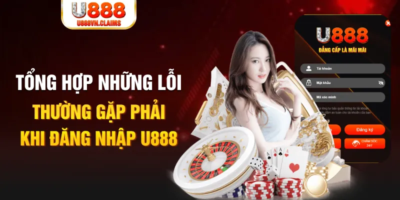 Tổng hợp những lỗi thường gặp phải khi đăng nhập U888 Tổng hợp những lỗi thường gặp phải khi đăng nhập U888