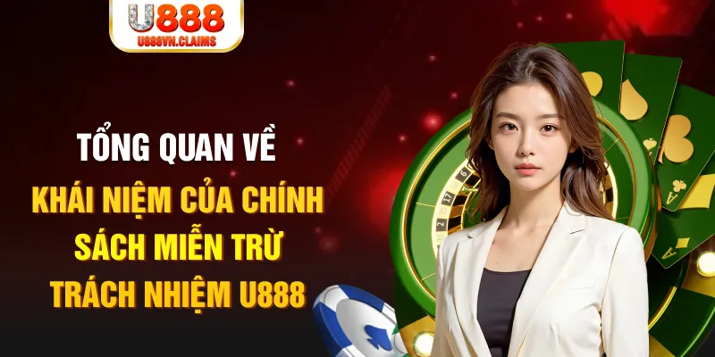 Tổng quan về khái niệm của chính sách miễn trừ trách nhiệm U888 Tổng quan về khái niệm của chính sách miễn trừ trách nhiệm U888