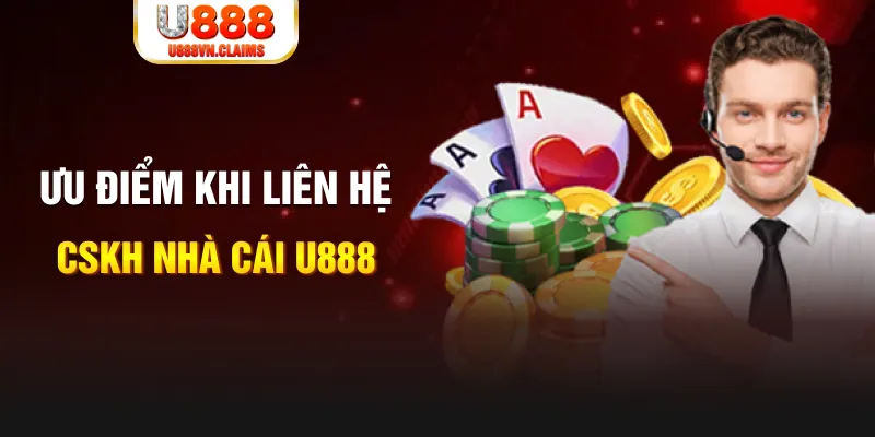 Ưu điểm khi liên hệ CSKH nhà cái U888 Ưu điểm khi liên hệ CSKH nhà cái U888